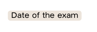 Date of the exam